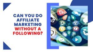 Can you do affiliate marketing without a following featured image