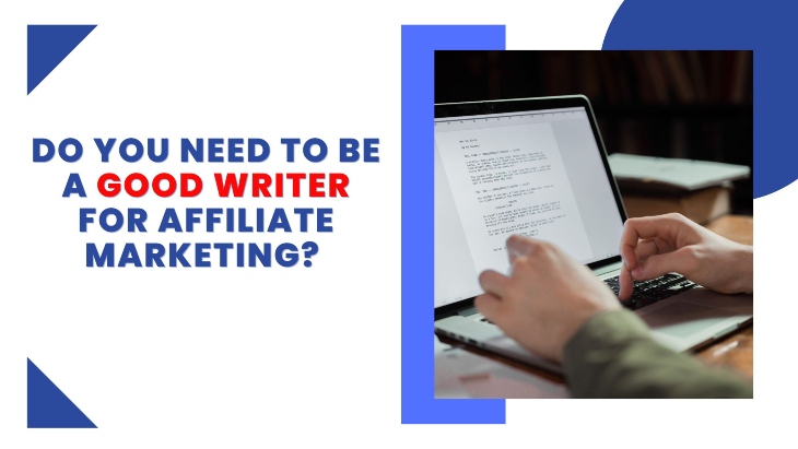 Do you need to be a good writer for affiliate marketing