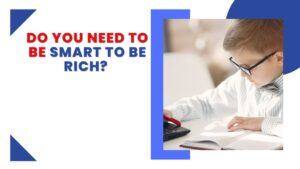 Do you need to be smart to be rich featured image