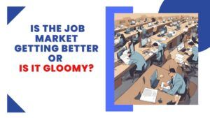 Is The Job market getting better or is it gloomy featured image