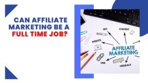 Can affiliate marketing be a full time job, this is the featured image