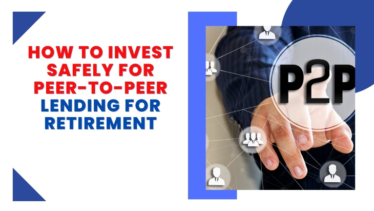 How To Invest Safely With Peer To Peer Lending In Retirees