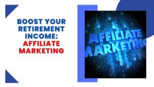 How To Boost your retirement income using affiliate marketing opportunities for seniors featured image