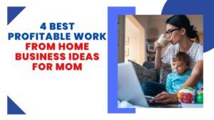 4 best profitable work from home ideas for moms