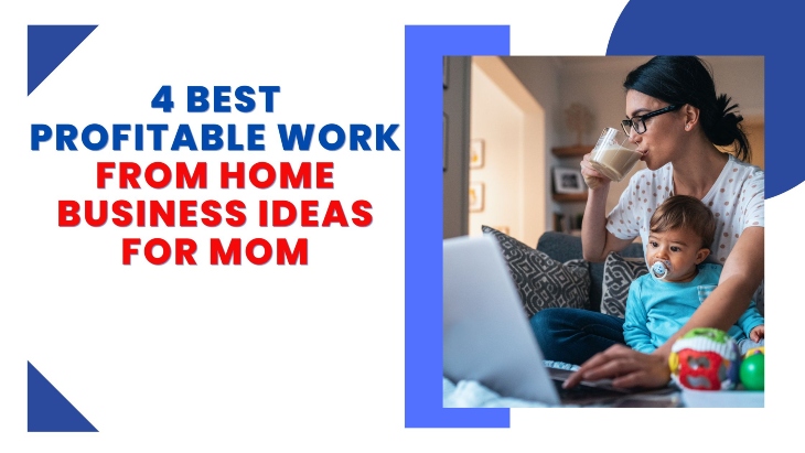 4 best profitable work from home ideas for moms