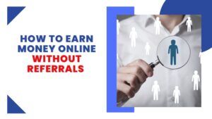 How to Earn Money Online Without Referrals